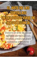 ¡El Arte de Las Tortillas! Un Delicioso Viaje de Huevocelencia