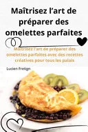 Maitrisez l'art de preparer des omelettes parfaites