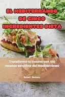 El Mediterraneo de Cinco Ingredientes Dieta