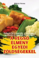A VegsŐ Elmeny Egyedi Zoldsegekkel