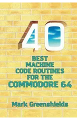 40 Best Machine Code Routines for the Commodore 64