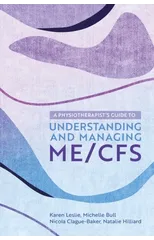 A Physiotherapist's Guide to Understanding and Managing ME/CFS