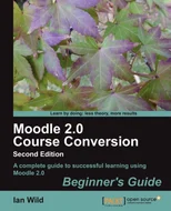 Moodle 2.0 Course Conversion Beginner's Guide