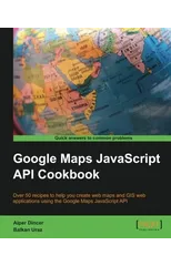 Google Maps JavaScript API Cookbook