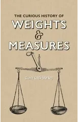 Curious History of Weights & Measures, The