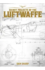 Secret Projects of the Luftwaffe Vol7