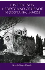 Cistercians, Heresy and Crusade in Occitania, 1145-1229