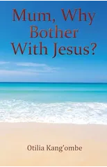 Mum, Why Bother With Jesus?