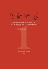 Complexity, Entropy, and the Physics of Information (Volume I)