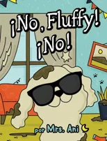 ?No, Fluffy! ?No! (Spanish Edition)
