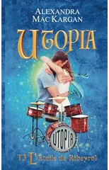 UTOPIA T3 - L'etoile de Ribeyrol -Romance FANTASTIQUE-Tome final