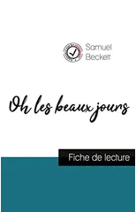 Oh les beaux jours de Samuel Beckett (fiche de lecture et analyse complete de l'oeuvre)