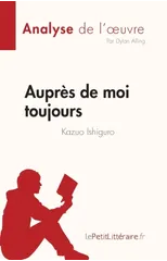 Aupres de moi toujours de Kazuo Ishiguro (Analyse de l'oeuvre)