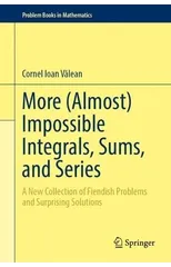 More (Almost) Impossible Integrals, Sums, and Series