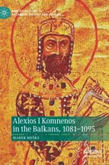 Alexios I Komnenos in the Balkans, 1081-1095 (2023)
