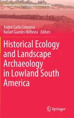 Historical Ecology and Landscape Archaeology in Lowland South America