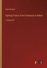 Fighting France; from Dunkerque to Belfort