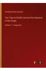 Two Trips to Gorilla Land and the Cataracts of the Congo,