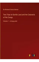 Two Trips to Gorilla Land and the Cataracts of the Congo,
