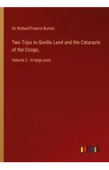 Two Trips to Gorilla Land and the Cataracts of the Congo,