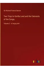 Two Trips to Gorilla Land and the Cataracts of the Congo,