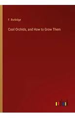 Cool Orchids, and How to Grow Them