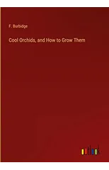 Cool Orchids, and How to Grow Them