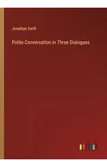 Polite Conversation in Three Dialogues