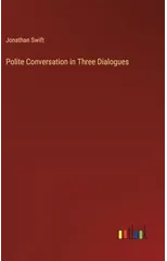 Polite Conversation in Three Dialogues