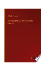 The Vegetable; or, From President to Postman