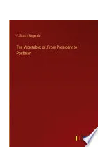 The Vegetable; or, From President to Postman