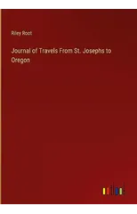 Journal of Travels From St. Josephs to Oregon