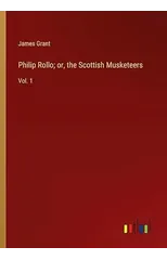 Philip Rollo; or, the Scottish Musketeers
