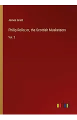 Philip Rollo; or, the Scottish Musketeers