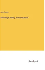 Northanger Abbey, and Presuasion