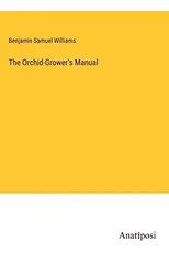 The Orchid-Grower's Manual