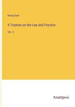 A Treatise on the Law and Practice