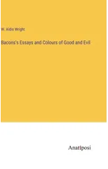 Bacons's Essays and Colours of Good and Evil