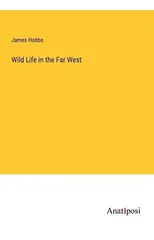 Wild Life in the Far West