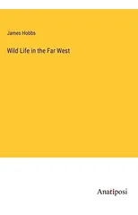 Wild Life in the Far West