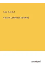Gustave Lambert au Pole Nord