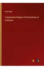 A Systematical Digest of the Doctrines of Confucius