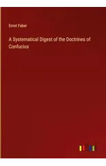 A Systematical Digest of the Doctrines of Confucius