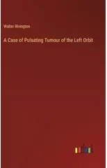 A Case of Pulsating Tumour of the Left Orbit