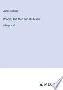 Chopin; The Man and His Music