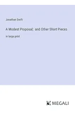A Modest Proposal; and Other Short Pieces