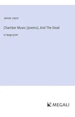 Chamber Music (poems); And The Dead