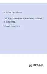 Two Trips to Gorilla Land and the Cataracts of the Congo,