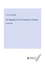 The Vegetable; Or, From President to Postman