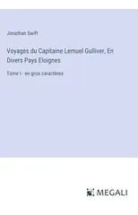 Voyages du Capitaine Lemuel Gulliver, En Divers Pays Eloignes
